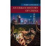 Toby Lincoln An Urban History of China (Tascabile)