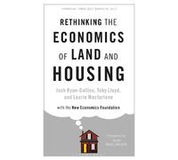 Rethinking the Economics of Land and Housing by Josh Ryan-Collins