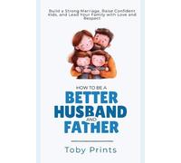 Toby Prints How to Be a Better Husband and Father (Tascabile)