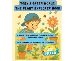 Toby’s Green World: The Plant Explorer Book: A Bright, Fun Introduction to Plants, Nature, and Growing Things
