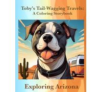 Toby’s Tail-Wagging Travels: A Coloring Storybook: Exploring Arizona