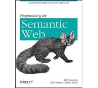 Toby Segaran Programming the Semantic Web (Tascabile) OREILLY