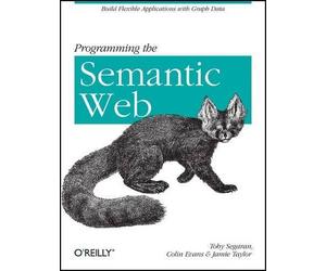 Toby Segaran Programming the Semantic Web (Tascabile) OREILLY