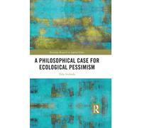 Toby Svoboda A Philosophical Case for Ecological Pessimism (Copertina rigida)