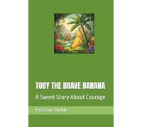TOBY THE BRAVE BANANA: A Sweet Story About Courage