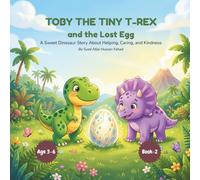 Toby the Tiny T-Rex and the Lost Egg: A Sweet Dinosaur Story About Helping, Caring, and Kindness