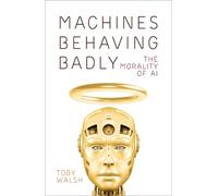 Toby Walsh Machines Behaving Badly (Copertina rigida)
