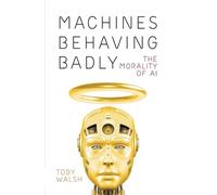Toby Walsh Machines Behaving Badly: The Morality of AI (Tascabile)