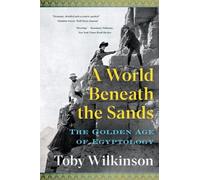 Toby Wilkinson A World Beneath the Sands (Tascabile)