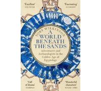Toby Wilkinson A World Beneath the Sands (Tascabile)