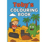 Toby's Colouring Book: Busy Diggers and Friendly Monsters - Fun Colouring pages for Kids. Personalised gift for Birthdays, Christmas or anytime.