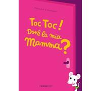 Toc toc! Dov’è la mia mamma? Ediz. a colori