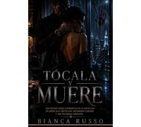 Tócala y muere: Una oscura novela romántica de la mafia con un héroe alfa protector, proximidad forzada y una peligrosa obsesión.