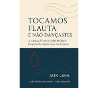 Tocamos Flauta e Não Dançastes: “A Geração que Não Dança” - Despertando a Igreja numa Era de Apatia