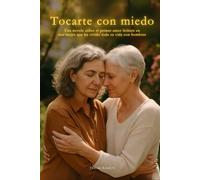 Tocarte con miedo: Una novela sobre el primer amor lésbico en una mujer que ha vivido toda su vida con hombres