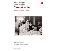 TOCCA A TE. LETTERE TRA PADRE E FIGLIO - BERGER JOHN, BERGER YVES - Il