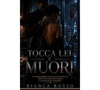 Tocca Lei e Muori: Un oscuro romance mafioso con un eroe alfa protettivo, convivenza forzata e una pericolosa ossessione.