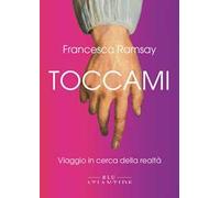 Toccami. Viaggio in cerca della realtà. Ediz. integrale