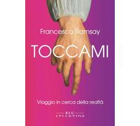 Toccami. Viaggio in cerca della realtà. Ediz. integrale