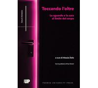 Toccando l’oltre. Lo sguardo e la cura al limite del corpo