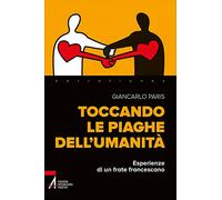 Toccando le piaghe dell'umanità. Esperienze di un frate francescano