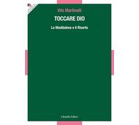 Toccare Dio. La Maddalena e il Risorto
