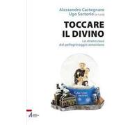 Toccare il divino. Lo strano caso del pellegrinaggio antoniano