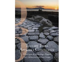 Toccare Terra Approdi e Conoscenze. I Convegno di Archeologie Flegree Parco Arch