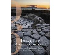 Toccare Terra Approdi e Conoscenze. I Convegno di Archeologie Flegree Parco Archeologico dei Campi Flegrei. Nuova ediz.