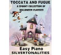 Toccata and Fugue A Spooky Collection of Halloween Classics for Easy Piano