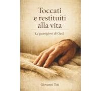 Toccati e restituiti alla vita: Le guarigioni di Gesù