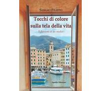 Tocchi di colore sulla tela della vita. Riflessioni di un medico