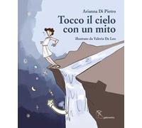 Libri Di Pietro Arianna - Tocco Il Cielo Con Un Mito