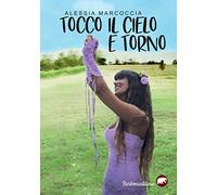 Tocco il cielo e torno - Marcoccia Alessia