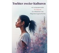 Tochter zweier Kulturen Pubertät, Scham und Selbstwert: ein empowerndes Workbook für Mädchen mit Migrationsgeschichte