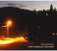TOCKSFORS - WHO'S GONNA LET YOU DOWN