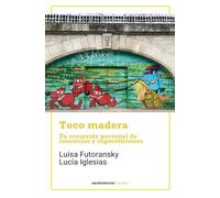 Toco madera: Un recorrido personal de creencias y supersticiones