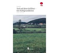 Tod auf dem Grillfest - Ein Kahlgrundkrimi. Life is a Story - story.one