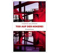 Tod auf der Kokerei: Kriminalroman