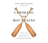 Tod Bolsinger Canoeing the Mountains - Christian Leadership i (Copertina rigida)