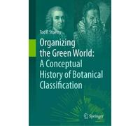Tod F. Stuessy Organizing the Green World: A Conceptual Histo (Copertina rigida)