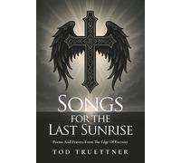 Tod Truettner Songs For The Last Sunrise (Tascabile)