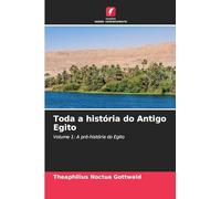 Toda a história do Antigo Egito: Volume 1: A pré-história do Egito