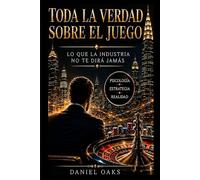 Toda la verdad sobre el juego: Lo que la industria no te dirá jamás