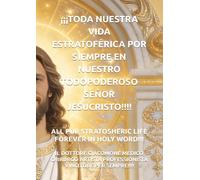 ¡¡¡TODA NUESTRA VIDA ESTRATOFÉRICA POR SIEMPRE EN NUESTRO TODOPODEROSO SEÑOR JESUCRISTO!!!!