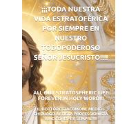 ¡¡¡TODA NUESTRA VIDA ESTRATOFÉRICA POR SIEMPRE EN NUESTRO TODOPODEROSO SEÑOR JESUCRISTO!!!!