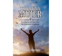 TODA UNA MUJER: Los Diseños Infalibles Para Una Feminidad Triunfadora
