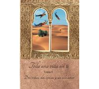 Toda una vida sin ti: «Dos vidas, dos épocas y un solo amor» Tomo 5