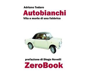 Todaro, Adriano Autobianchi : Vita E Morte Di Una Fabbrica Book NUOVO