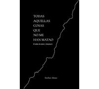 Todas aquellas cosas que no me han matao: Coplas de amor y desamor
